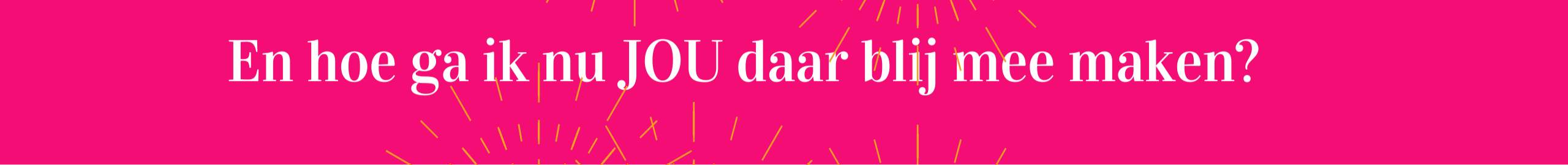 En hoe ga ik nu jou daar blij mee maken En hoe ga ik nu jou daar blij mee maken