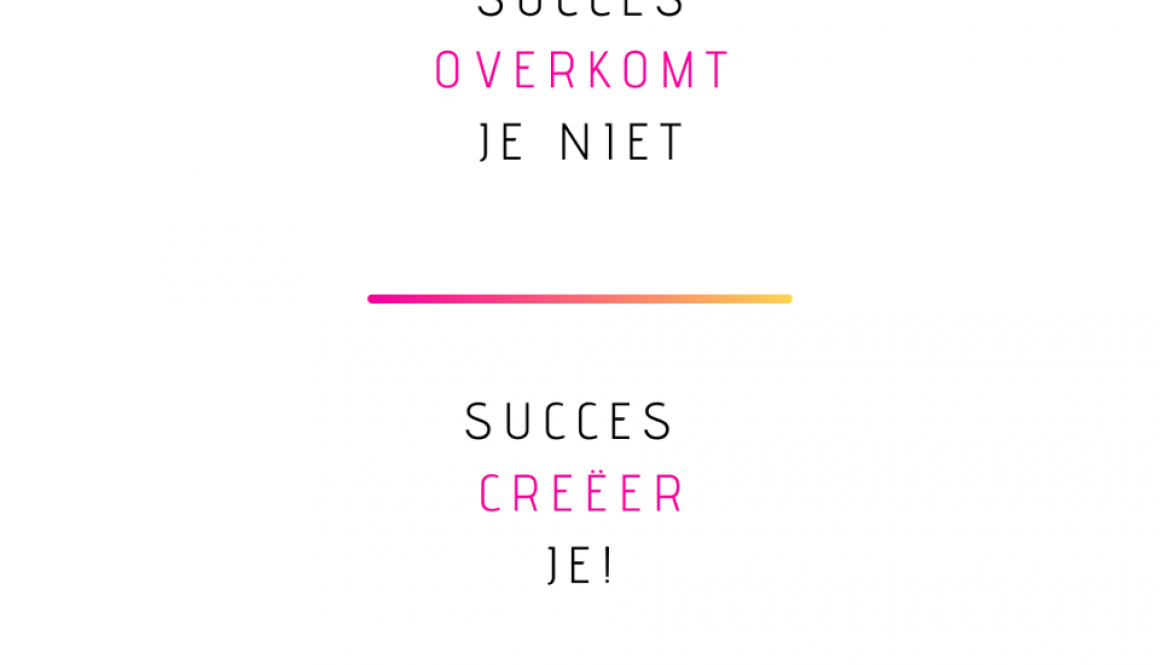 Succes overkomt je niet